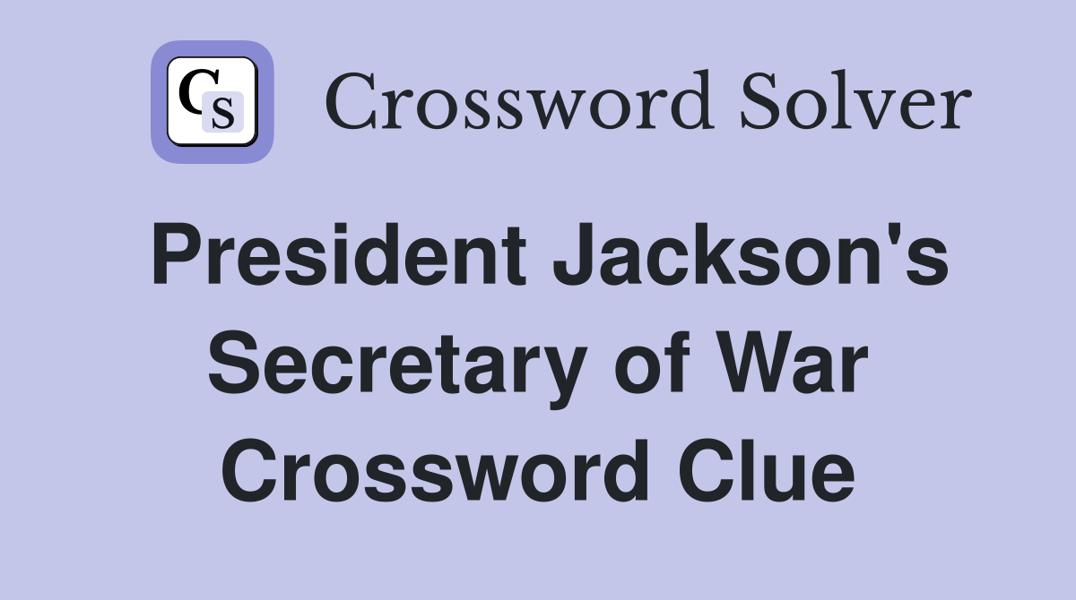 President Jackson's Secretary of War Crossword Clue Answers